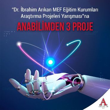 ''Dr. İbrahim Arıkan MEF Eğitim Kurumları Araştırma Projeleri Yarışması''na Anabilimden 3 Proje